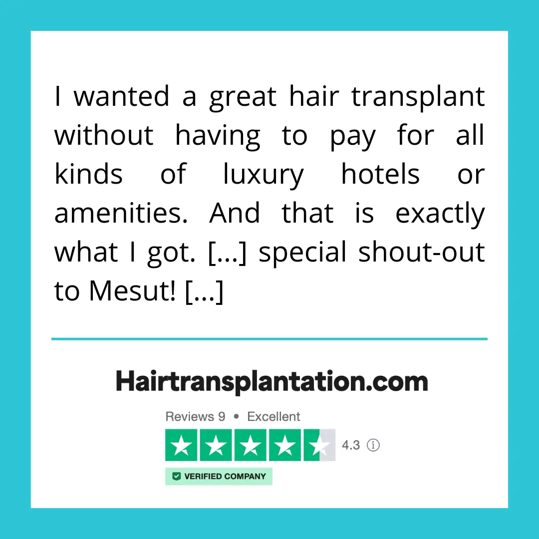 I wanted a great hair transplant without having to pay for all kinds of luxury hotels or amenities. And that is exactly what I got. [...] special shout-out to Mesut! [...]